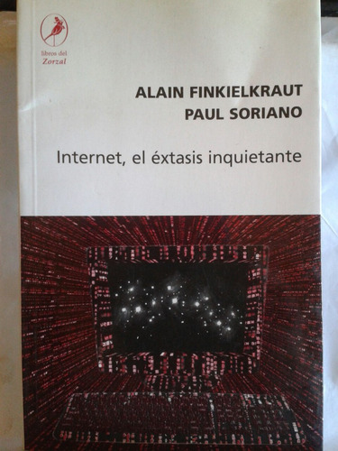 Internet El Éxtasis Inquietante Finkielkraut Soriano