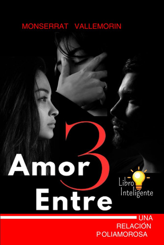 Libro: Amor Entre Tres: Una Relación Poliamorosa (spanish Ed
