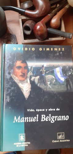 Vida, Época Y Obra De Manuel Belgrano // Ovidio Gimenez