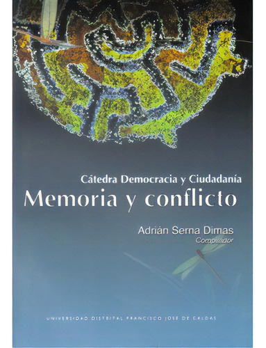 Memoria Y Conflicto. Cátedra Democracia Y Ciudadanía, De Varios Autores. Serie 9588337449, Vol. 1. Editorial U. Distrital Francisco José De C, Tapa Blanda, Edición 2008 En Español, 2008