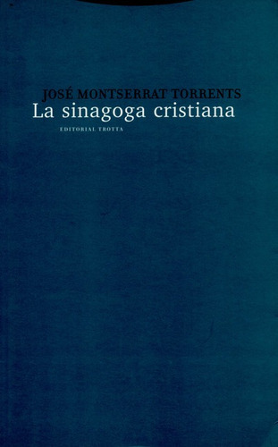 La Sinagoga Cristiana, De José Montserrat Torrents. Editorial Trotta, Tapa Blanda, Edición 1 En Español, 2005