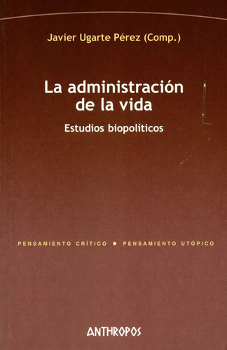 Administracion De La Vida Estudios Biopoliticos, La, De Javier Ugarte Pérez. Editorial Anthropos, Tapa Blanda, Edición 1 En Español, 2005