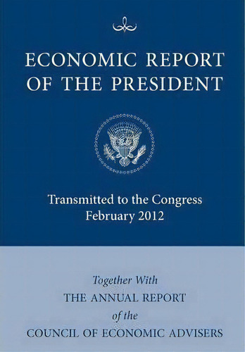 Economic Report Of The President, Transmitted To The Congress February 2012 Together With The Ann..., De Executive Office Of The President. Editorial Books Express Publishing, Tapa Blanda En Inglés
