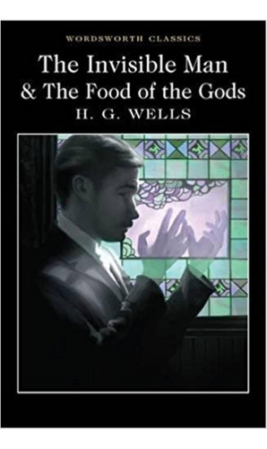 The Invisible Man And The Food Of The Gods, De Wells, H. G.. Editorial Wordsworth, Tapa Blanda En Inglés Internacional