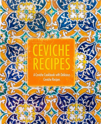Libro: Recetas De Ceviche: Un Libro De Cocina Para Ceviches