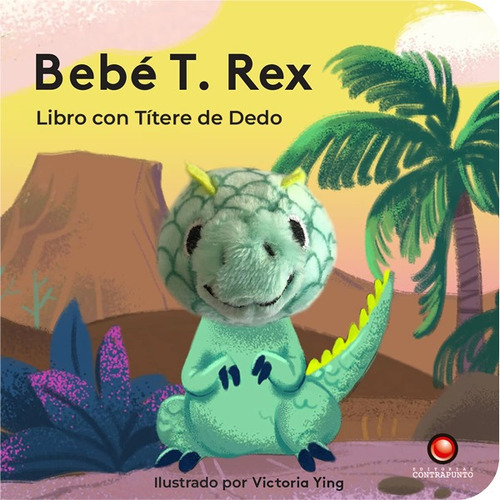 Libro Libro Con Titere De Dedo - Bebe T.rex, De Jaye Garnett. Editorial Contrapunto, Tapa Dura, Edición 1 En Español, 2022