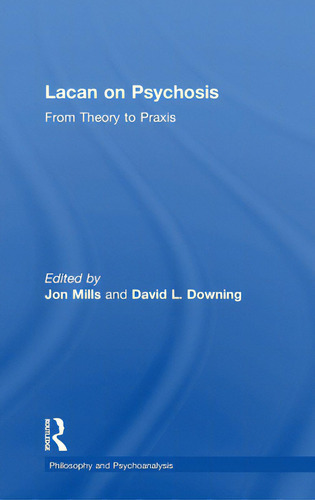 Lacan On Psychosis: From Theory To Praxis, De Mills, Jon., Vol. 1. Editorial Routledge, Tapa Dura En Inglés