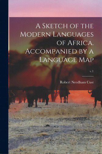 A Sketch Of The Modern Languages Of Africa. Accompanied By A Language Map; V.1, De Cust, Robert Needham 1821-1909. Editorial Legare Street Pr, Tapa Blanda En Inglés