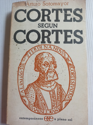 Cortés Según Cortés Arturo Sotomayor Hernán Cortés 