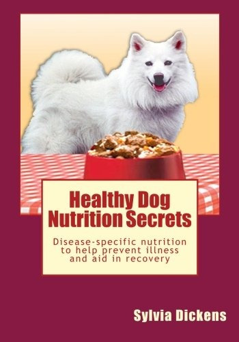 Healthy Dog Nutrition Secrets Diseasespecific Nutrition To H