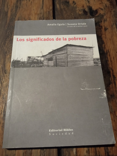 Amalia Eguía/ortale, Los Significados De La Pobreza