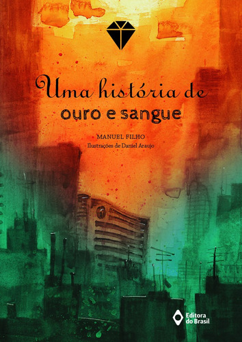 Uma história de ouro e sangue, de Manuel Filho. Série Histórias da história Editora do Brasil, capa mole em português, 2016
