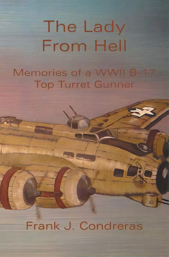 The Lady From Hell: Memories Of A Wwii B-17 Top Turret Gunner, De Dreras, Frank J.. Editorial Booksurge Pub, Tapa Blanda En Inglés