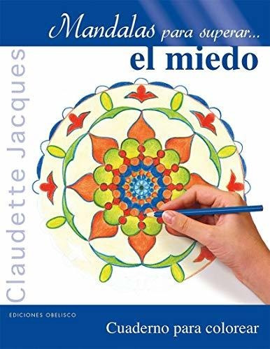 Mandalas Para Superar El Miedo. Cuaderno Para Colorear