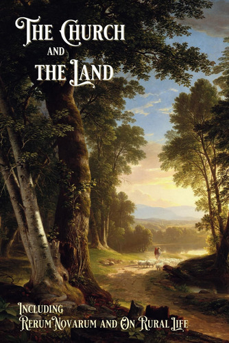 Libro: The Church And The Land: Including Rerum Novarum And