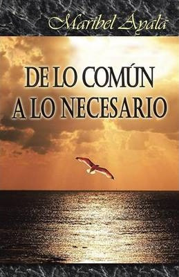 Libro De Lo Comun A Lo Necesario - Maribel Ayala