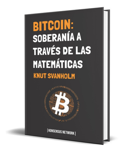 Bitcoin, De Knut Svanholm. Editorial Konsensus Network, Tapa Blanda En Español, 2022