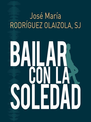 Bailar Con La Soledad - Rodriguez Olaizola, Jose Maria