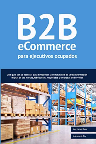 B2b Ecommerce Para Ejecutivos Ocupados: Una Guia Con Lo Esen