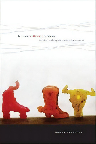 Babies Without Borders, De Karen Dubinsky. Editorial New York University Press, Tapa Blanda En Inglés