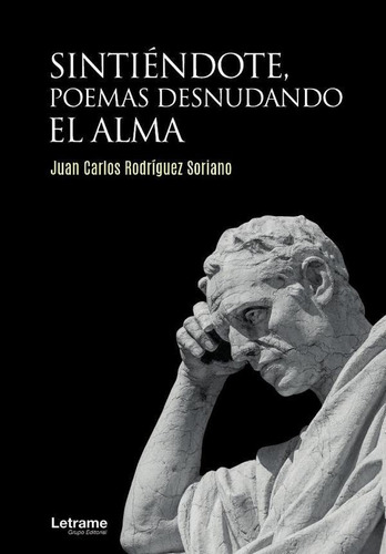 Sintiéndote, poemas desnudando el alma, de Juan Carlos Rodríguez Soriano. Editorial Letrame, tapa blanda en español, 2023