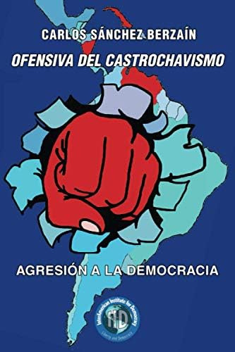 Libro: Ofensiva Del Castrochavismo: Agresión A La Democracia