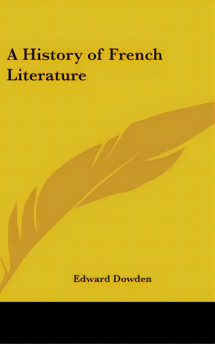 A History Of French Literature, De Dowden, Edward. Editorial Kessinger Pub Llc, Tapa Dura En Inglés