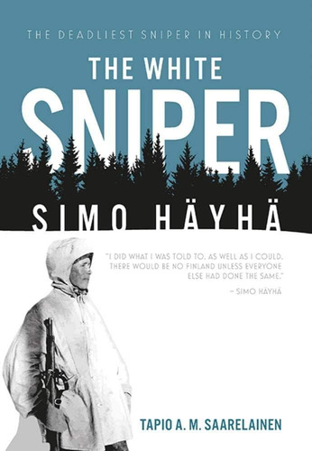 The White Sniper: Simo Häyhä, De Saarelainen, Tapio. Editorial Casemate, Tapa Blanda En Inglés