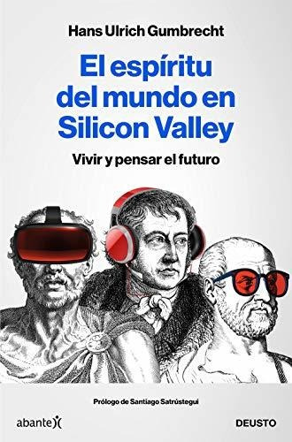 El espÃÂritu del mundo en Silicon Valley, de Gumbrecht, Hans Ulrich. Editorial Deusto, tapa blanda en español