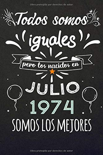 Todos Somos Iguales Pero Los Nacidos En Julio 1974 Somos Los