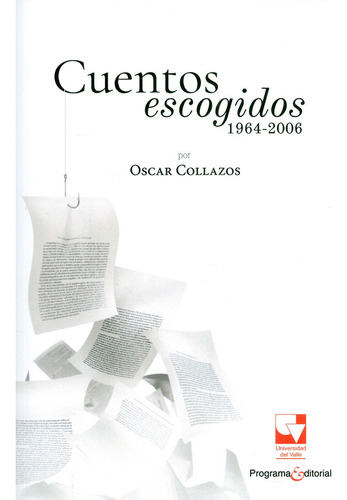 Cuentos Escogidos 1964-2006 Por Oscar Collazos, De Oscar Collazos. Editorial U. Del Valle, Tapa Blanda, Edición 2018 En Español