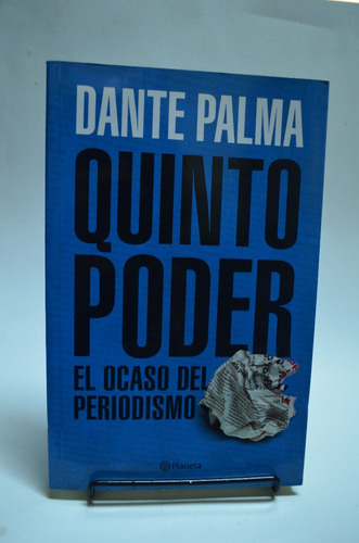 Quinto Poder- El Ocaso Del Periodismo. Dante Palma. /s.
