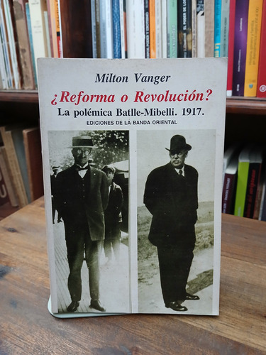 Reforma O Revolucion La Polemica Batlle Mibelli - Vanger