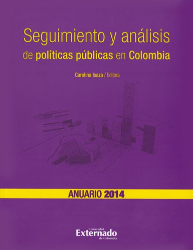 Seguimiento Y Análisis De Políticas Públicas En Colombia, De Carolina Isaza A.. Editorial U. Externado De Colombia, Tapa Blanda, Edición 2014 En Español