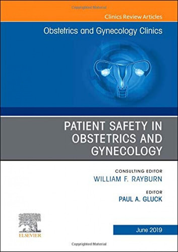 Patient Safety In Obstetrics And Gynecology, An Issue Of Obs