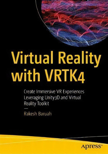 Virtual Reality With Vrtk4 : Create Immersive Vr Experiences Leveraging Unity3d And Virtual Reali..., De Rakesh Baruah. Editorial Apress, Tapa Blanda En Inglés