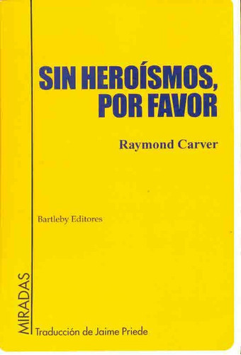 Sin Heroismos Por Favor, De Carver. R., Vol. Unico. Editorial Bartleby, Tapa Blanda En Español