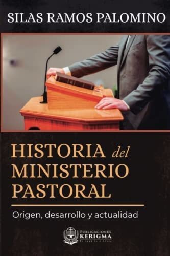 Historia Del Ministerio Pastoral Origen, Desarrollo, De Ramos Palomino, Si. Editorial Publicaciones Kerigma En Español