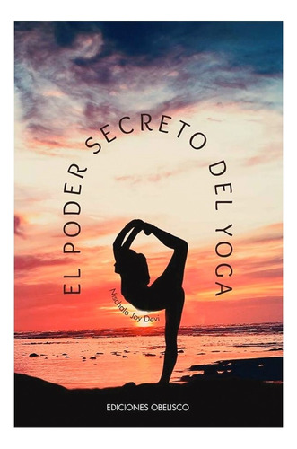 Libro El Poder Secreto Del Yoga, De Nischala Joy Devi. Editorial Obelisco, Tapa Blanda, Edición 1 En Español, 2023