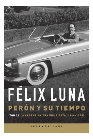 Peron Y Su Tiempo, Tomo I - Felix Luna