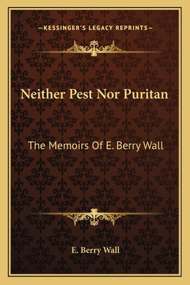 Libro Neither Pest Nor Puritan: The Memoirs Of E. Berry W...