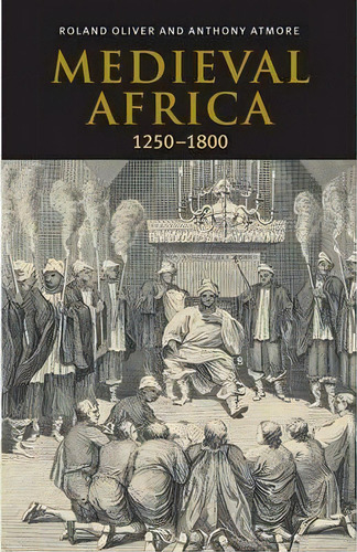 Medieval Africa, 1250-1800, De Roland Oliver. Editorial Cambridge University Press, Tapa Blanda En Inglés