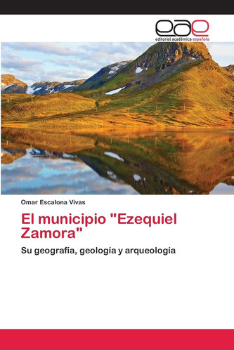 Libro: El Municipio  Ezequiel Zamora : Su Geografía, Geologí