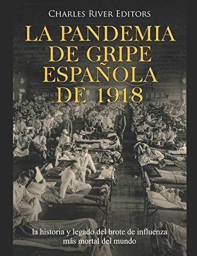 La Pandemia De Gripe Española De 1918 La Historia, De Charles River Editors. Editorial Independently Published En Español