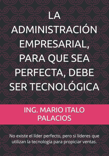 Libro: La Administración Empresarial, Para Que Sea Perfecta,