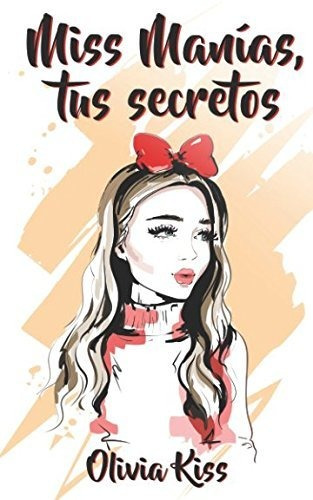 Libro : Miss Manias, Tus Secretos - Kiss, Olivia