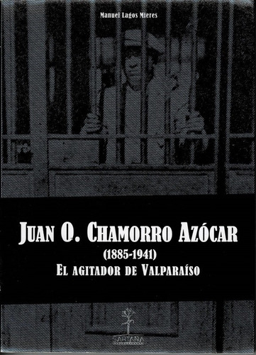 Juan O. Chamorro Azócar. El Agitador De Valparaíso