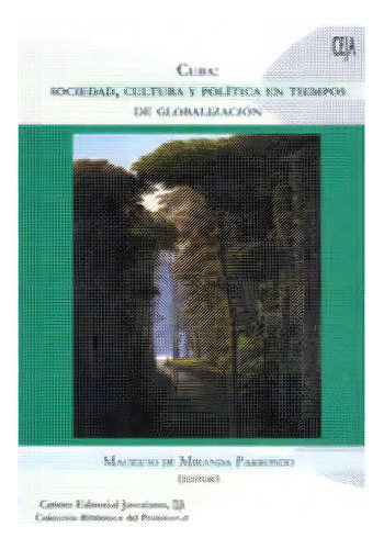 Cuba: Sociedad, Cultura Y Política En Tiempos De Globaliza, De Mauricio De Miranda Parrondo. Serie 9586836258, Vol. 1. Editorial U. Javeriana, Tapa Blanda, Edición 2003 En Español, 2003