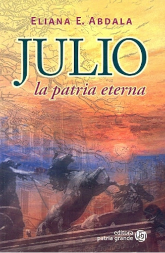 Julio La Patria Eterna - Eliana E. Abdala 