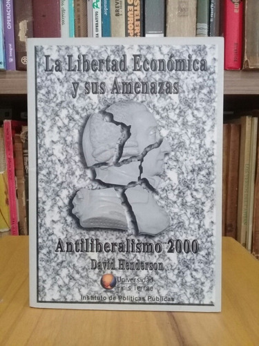 La Libertad Económica Y Sus Amenazas - David Henderson